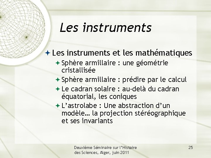 Les instruments et les mathématiques Sphère armillaire : une géométrie cristallisée Sphère armillaire :