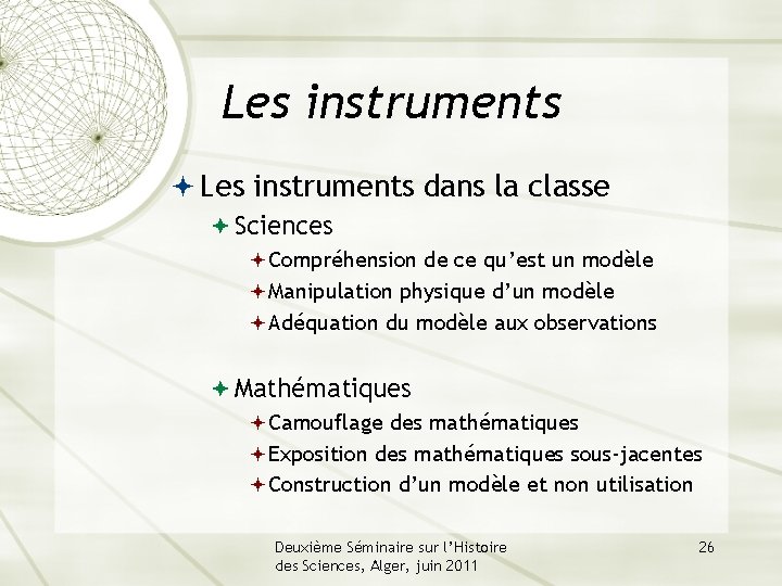 Les instruments dans la classe Sciences Compréhension de ce qu’est un modèle Manipulation physique