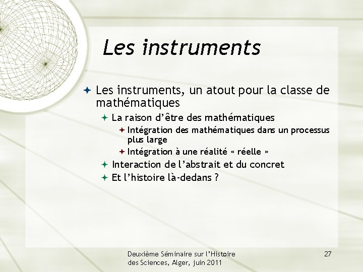 Les instruments Les instruments, un atout pour la classe de mathématiques La raison d’être