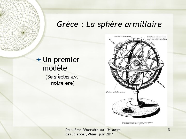 Grèce : La sphère armillaire Un premier modèle (3 e siècles av. notre ère)