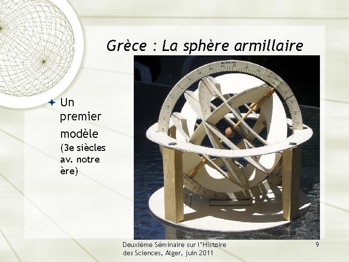 Grèce : La sphère armillaire Un premier modèle (3 e siècles av. notre ère)