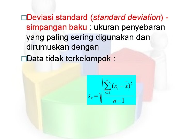 �Deviasi standard (standard deviation) simpangan baku : ukuran penyebaran yang paling sering digunakan dirumuskan