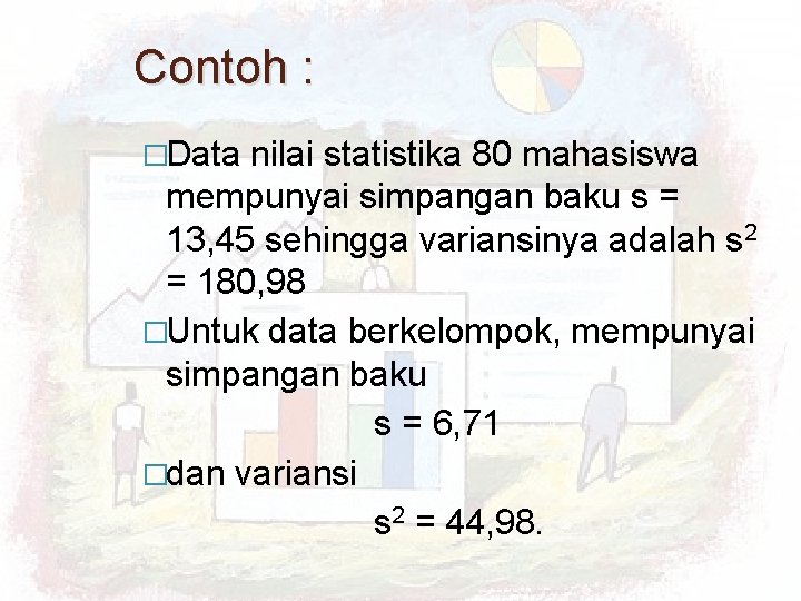 Contoh : �Data nilai statistika 80 mahasiswa mempunyai simpangan baku s = 13, 45