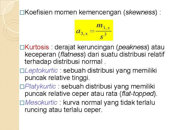 �Koefisien �Kurtosis momen kemencengan (skewness) : : derajat keruncingan (peakness) atau keceperan (flatness) dari