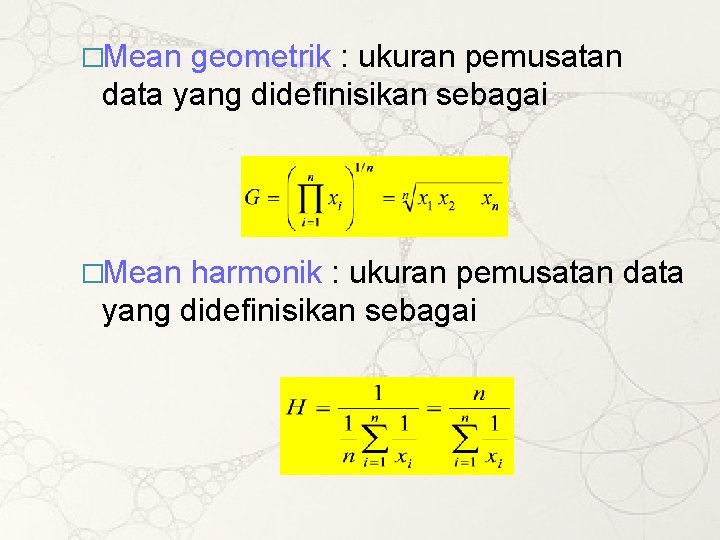 �Mean geometrik : ukuran pemusatan data yang didefinisikan sebagai �Mean harmonik : ukuran pemusatan