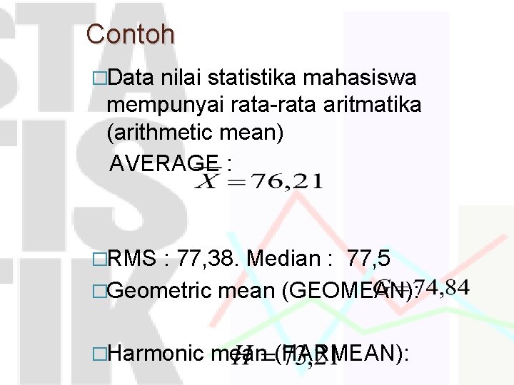 Contoh �Data nilai statistika mahasiswa mempunyai rata-rata aritmatika (arithmetic mean) AVERAGE : �RMS :