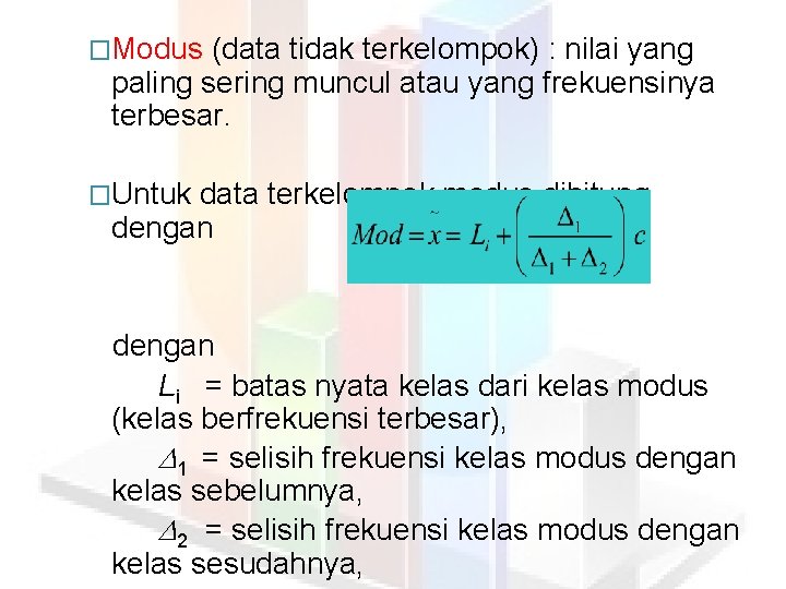 �Modus (data tidak terkelompok) : nilai yang paling sering muncul atau yang frekuensinya terbesar.