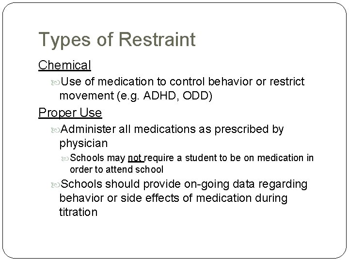 Types of Restraint Chemical Use of medication to control behavior or restrict movement (e.