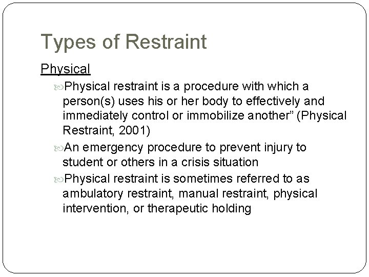 Types of Restraint Physical restraint is a procedure with which a person(s) uses his