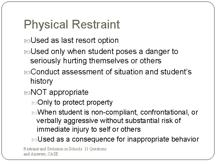 Physical Restraint Used as last resort option Used only when student poses a danger