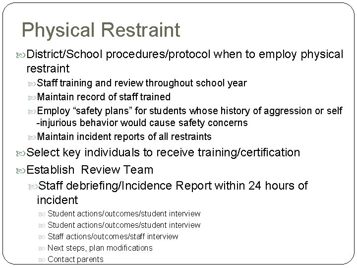 Physical Restraint District/School procedures/protocol when to employ physical restraint Staff training and review throughout