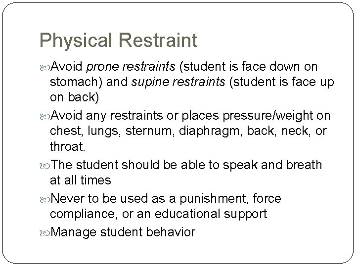 Physical Restraint Avoid prone restraints (student is face down on stomach) and supine restraints