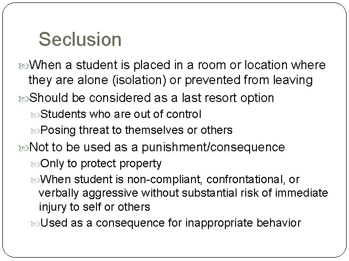 Seclusion When a student is placed in a room or location where they are