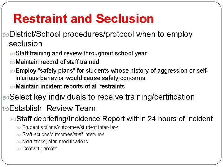 Restraint and Seclusion District/School procedures/protocol when to employ seclusion Staff training and review throughout