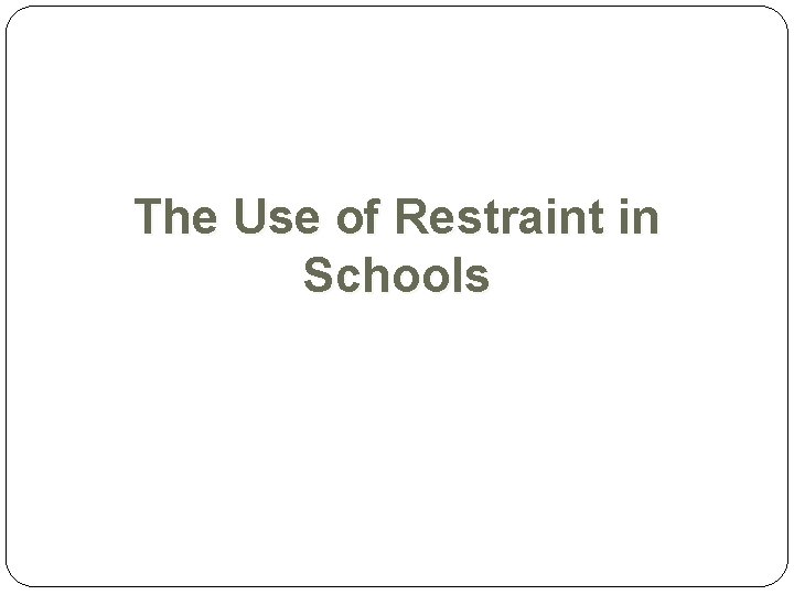 The Use of Restraint in Schools 