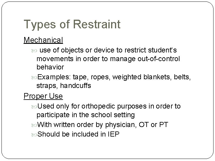 Types of Restraint Mechanical use of objects or device to restrict student’s movements in