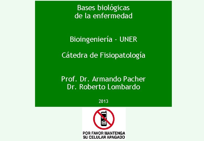 Bases biológicas de la enfermedad Bioingeniería - UNER Cátedra de Fisiopatología Prof. Dr. Armando