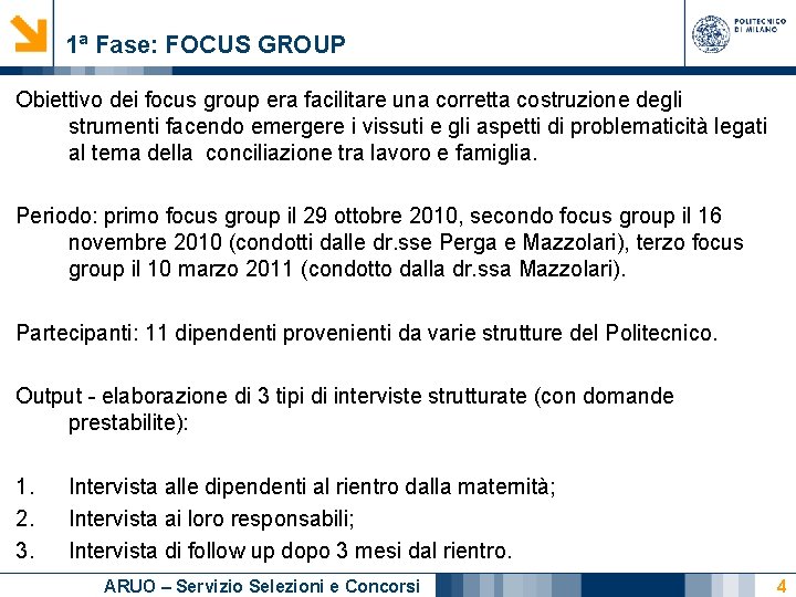 1ª Fase: FOCUS GROUP Obiettivo dei focus group era facilitare una corretta costruzione degli