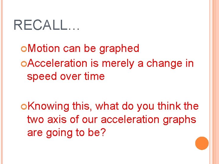 RECALL… Motion can be graphed Acceleration is merely a change in speed over time