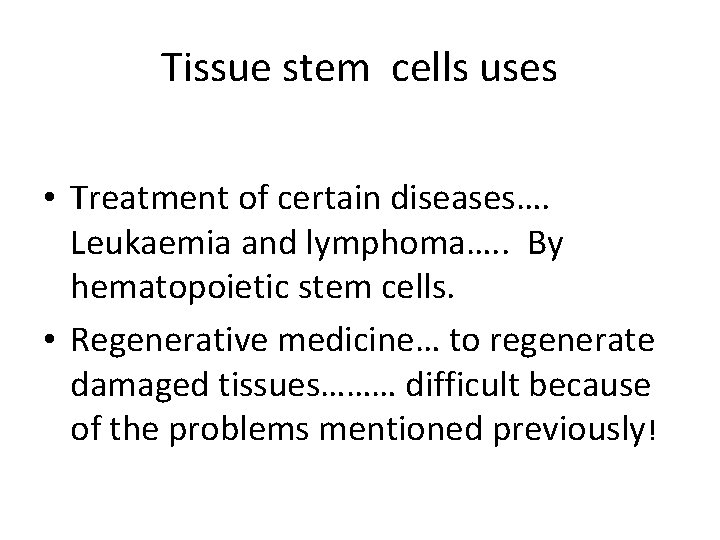Tissue stem cells uses • Treatment of certain diseases…. Leukaemia and lymphoma…. . By