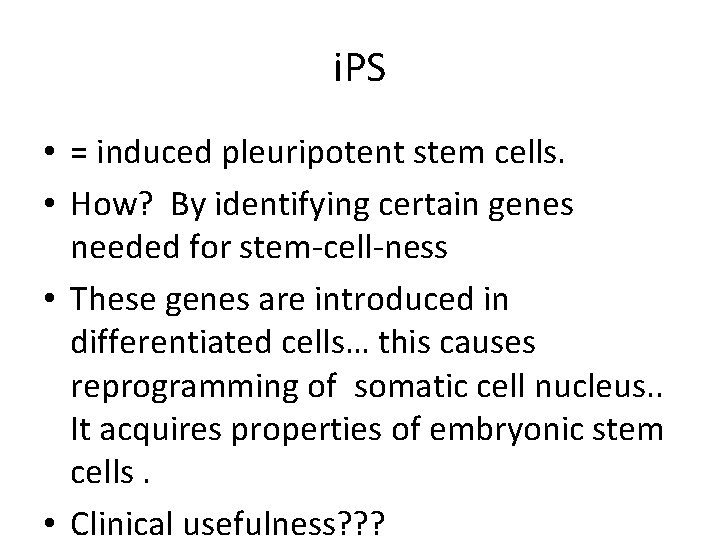 i. PS • = induced pleuripotent stem cells. • How? By identifying certain genes