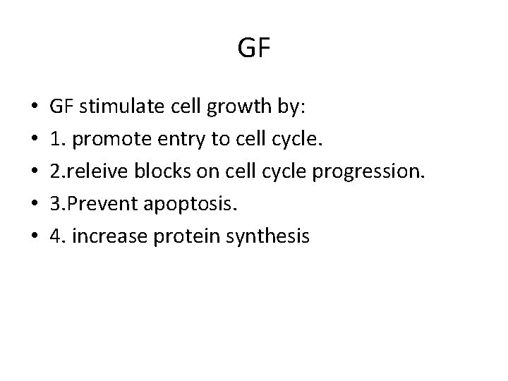 GF • • • GF stimulate cell growth by: 1. promote entry to cell