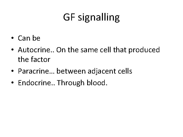 GF signalling • Can be • Autocrine. . On the same cell that produced