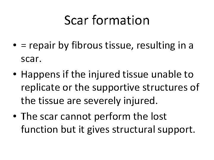Scar formation • = repair by fibrous tissue, resulting in a scar. • Happens