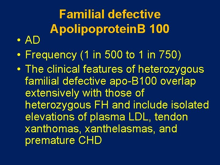 Familial defective Apolipoprotein. B 100 • AD • Frequency (1 in 500 to 1