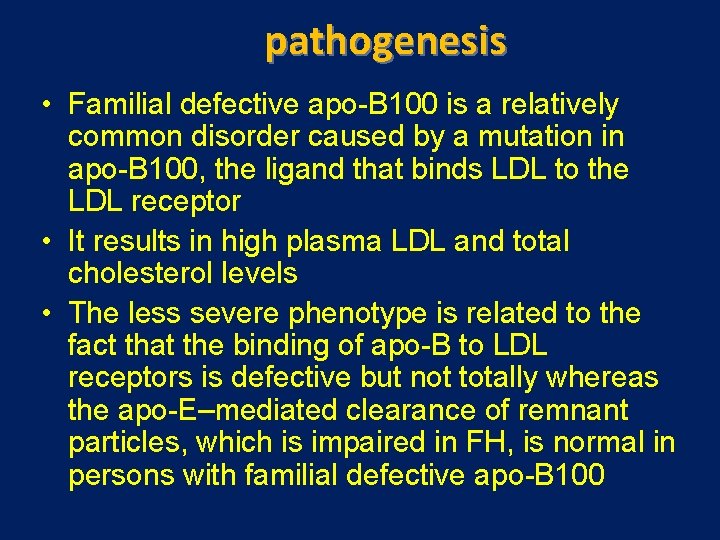 pathogenesis • Familial defective apo-B 100 is a relatively common disorder caused by a