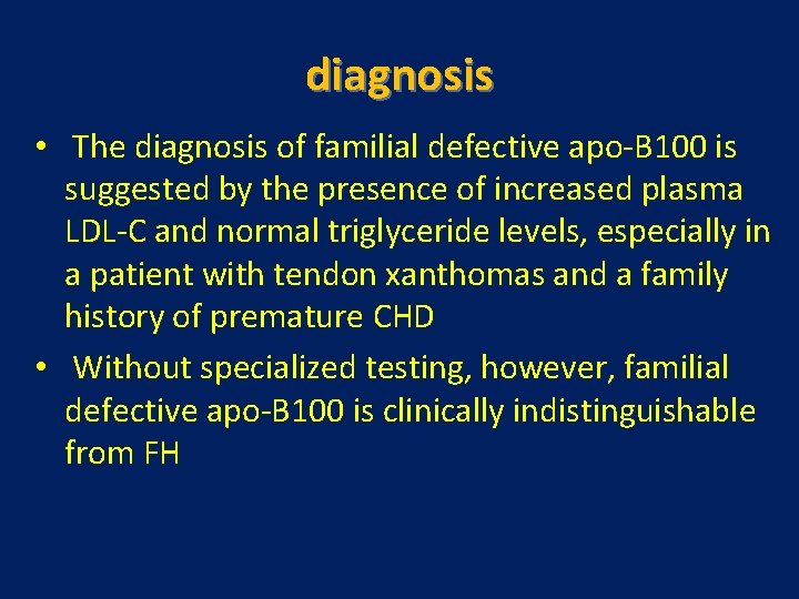 diagnosis • The diagnosis of familial defective apo-B 100 is suggested by the presence