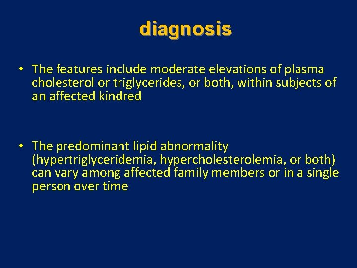 diagnosis • The features include moderate elevations of plasma cholesterol or triglycerides, or both,