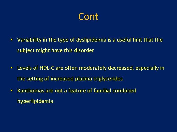 Cont • Variability in the type of dyslipidemia is a useful hint that the