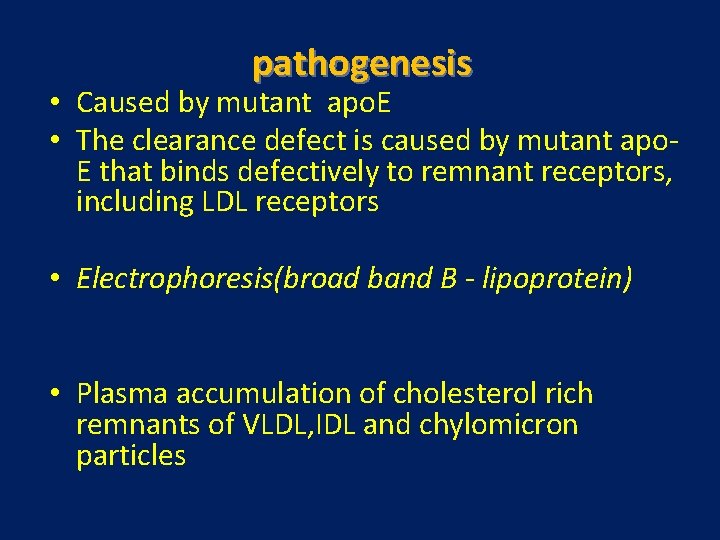 pathogenesis • Caused by mutant apo. E • The clearance defect is caused by