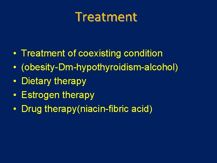 Treatment • • • Treatment of coexisting condition (obesity-Dm-hypothyroidism-alcohol) Dietary therapy Estrogen therapy Drug