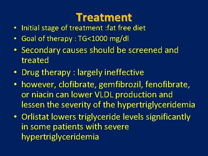 Treatment • Initial stage of treatment : fat free diet • Goal of therapy