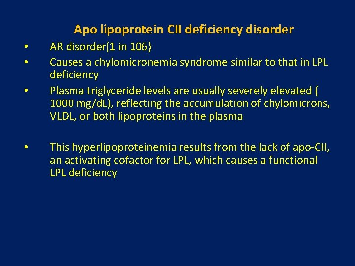 Apo lipoprotein CII deficiency disorder • • AR disorder(1 in 106) Causes a chylomicronemia