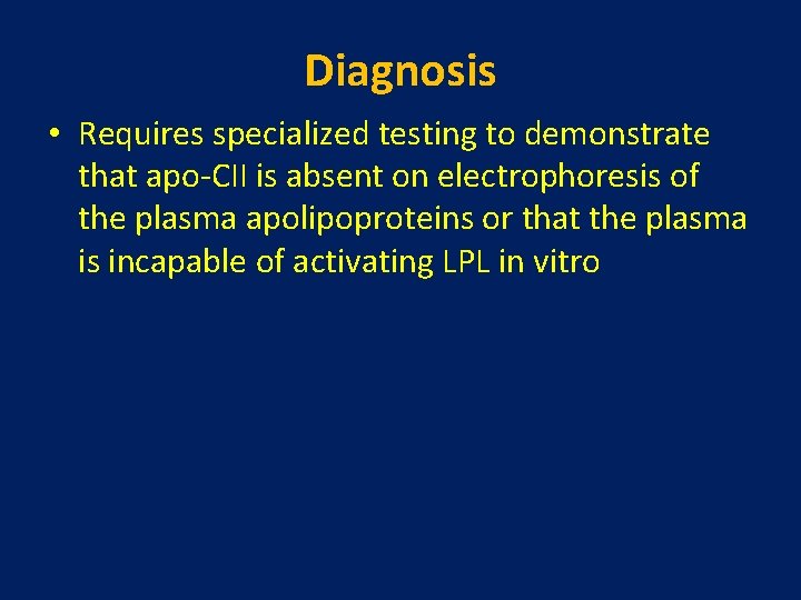 Diagnosis • Requires specialized testing to demonstrate that apo-CII is absent on electrophoresis of