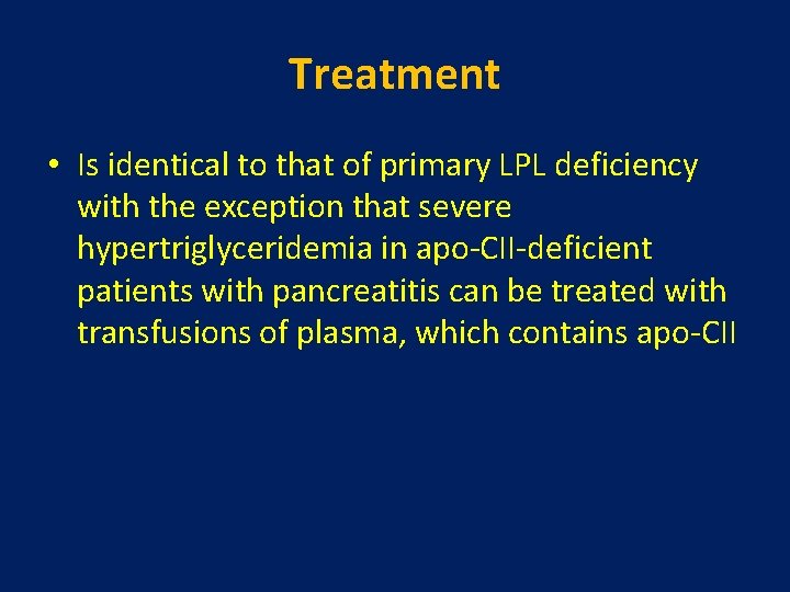 Treatment • Is identical to that of primary LPL deficiency with the exception that