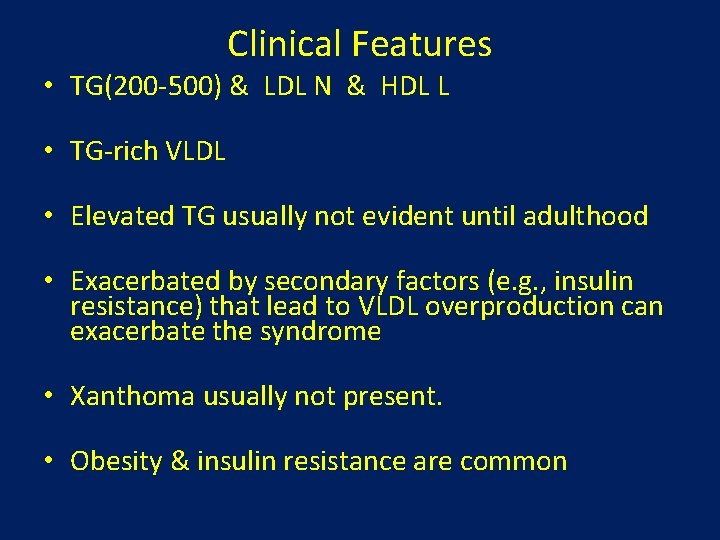 Clinical Features • TG(200 -500) & LDL N & HDL L • TG-rich VLDL