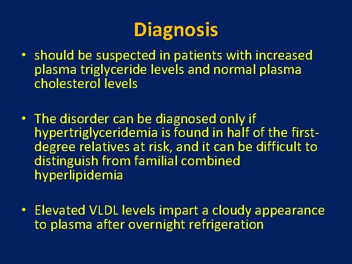 Diagnosis • should be suspected in patients with increased plasma triglyceride levels and normal