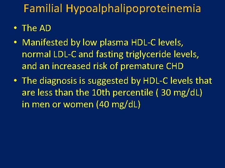 Familial Hypoalphalipoproteinemia • The AD • Manifested by low plasma HDL-C levels, normal LDL-C