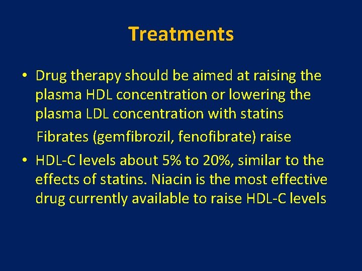 Treatments • Drug therapy should be aimed at raising the plasma HDL concentration or