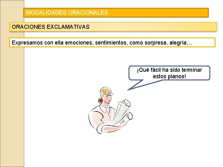 MODALIDADES ORACIONALES ORACIONES EXCLAMATIVAS Expresamos con ella emociones, sentimientos, como sorpresa, alegría… ¡Qué fácil