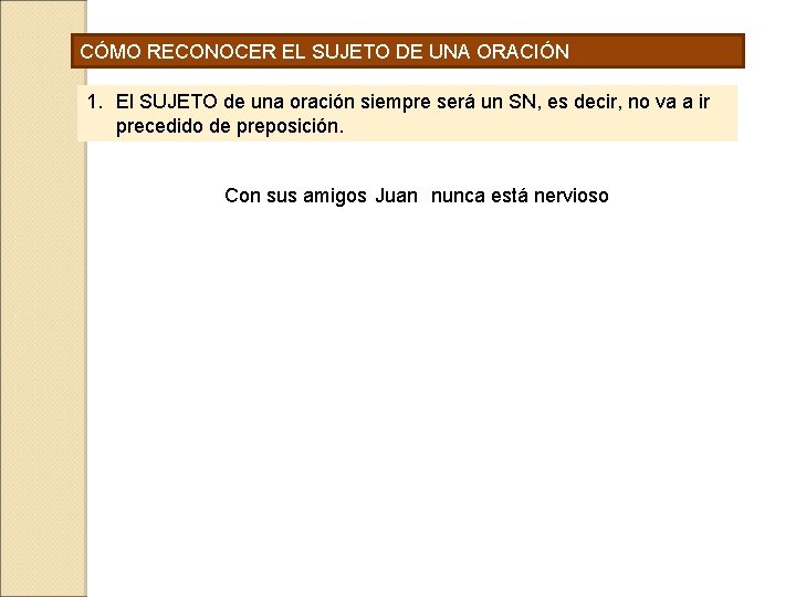 CÓMO RECONOCER EL SUJETO DE UNA ORACIÓN 1. El SUJETO de una oración siempre