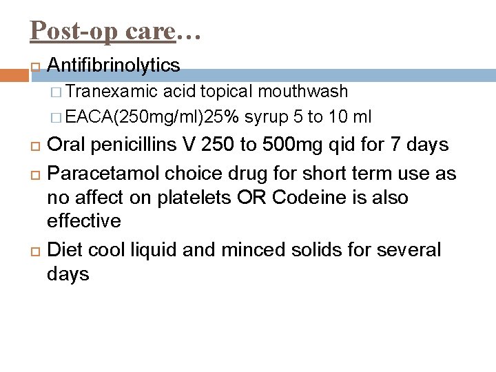 Post-op care… Antifibrinolytics � Tranexamic acid topical mouthwash � EACA(250 mg/ml)25% syrup 5 to