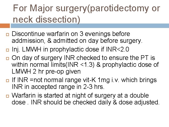 For Major surgery(parotidectomy or neck dissection) Discontinue warfarin on 3 evenings before addmission, &