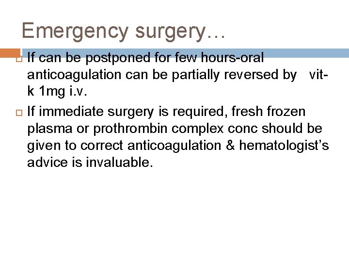 Emergency surgery… If can be postponed for few hours-oral anticoagulation can be partially reversed