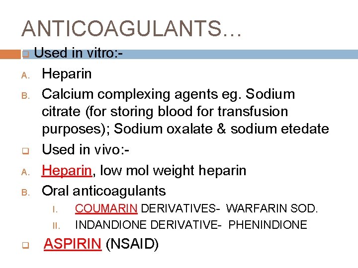 ANTICOAGULANTS… Used in vitro: A. Heparin B. Calcium complexing agents eg. Sodium citrate (for