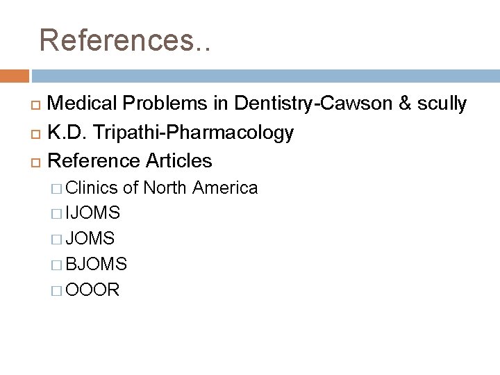 References. . Medical Problems in Dentistry-Cawson & scully K. D. Tripathi-Pharmacology Reference Articles �